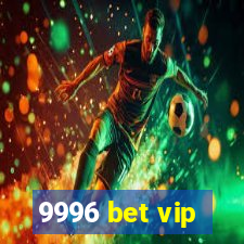 9996 bet vip